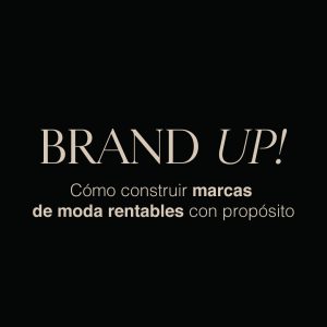 Brand Up! Cómo construir marcas de moda rentables con propósito